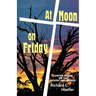 At Noon On Friday: Lenten Series On The Seven Last Words