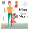 Miss Teacher Mom: (A Miss Teacher Mom Book)