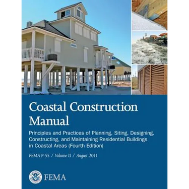 Coastal Construction Manual: Principles and Practices of Planning, Siting, Designing, Constructing, and Maintaining Residential Buildings in Coasta