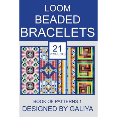 Loom Beaded Bracelets. Book of Patterns 1: 21 Projects