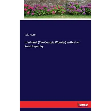 Lulu Hurst (The Georgia Wonder) writes her Autobiography