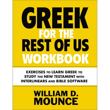 Greek for the Rest of Us Workbook: Exercises to Learn Greek to Study the New Testament with Interlinears and Bible Software