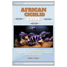 African Cichlid Guide: A Comprehensive Guide to African Cichlid Aquarium Care: Step-by-Step Tank Setup, Breeding Techniques, Water Quality Ma