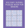 300 easy sudoku puzzles book for seniors: brain games with solutions