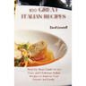 100 Great Italian Recipes: Step by Step Guide to 100 Easy and Delicious Italian Recipes to Impress Your Friends And Family