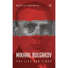 Mikhail Bulgakov: The Life and Times