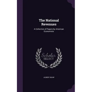 The National Revenues: A Collection of Papers by American Economists