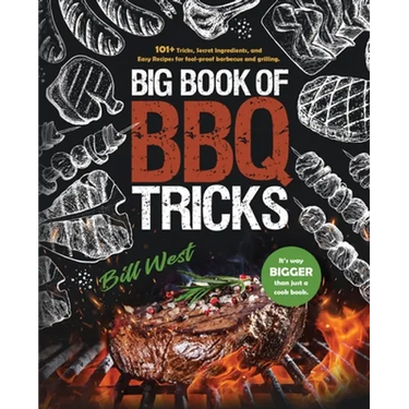 Big Book of BBQ Tricks: 101+ Tricks, Secret Ingredients and Easy Recipes for Foolproof Barbecue & Grilling