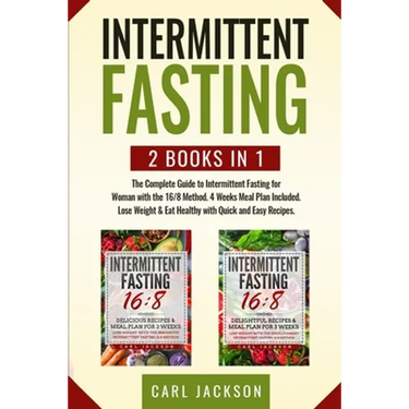 Intermittent Fasting: 2 books in 1: The Complete Guide to Intermittent Fasting for Woman with the 16/8 Method. 4 Weeks Meal Plan Included. L