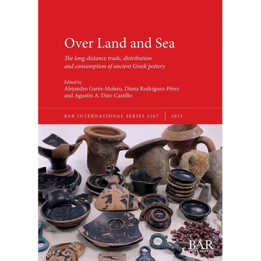 Over Land and Sea: The long-distance trade, distribution and consumption of ancient Greek pottery
