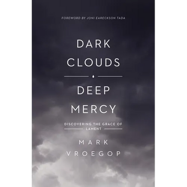 Dark Clouds, Deep Mercy: Discovering the Grace of Lament