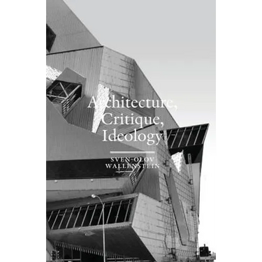Architecture, Critique, Ideology: Writings on Architecture and Theory