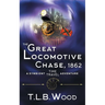 The Great Locomotive Chase, 1862 (The Symbiont Time Travel Adventures Series, Book 4)