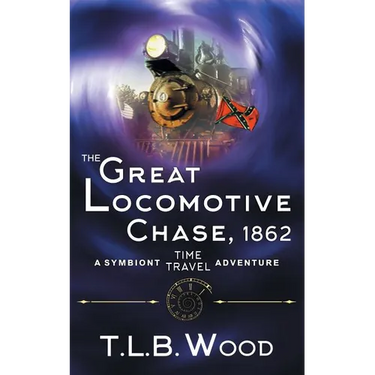 The Great Locomotive Chase, 1862 (The Symbiont Time Travel Adventures Series, Book 4)