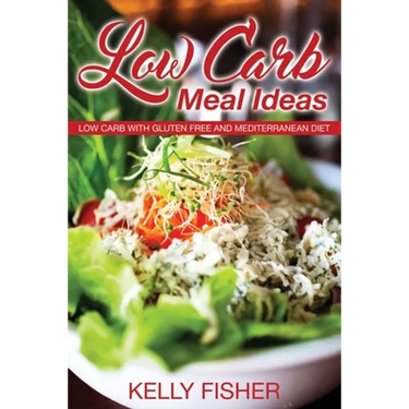 Low Carb Meal Ideas: Low Carb with Gluten Free and Mediterranean Diet