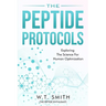 The Peptide Protocols: Exploring the Science for Human Optimization: Exploring the