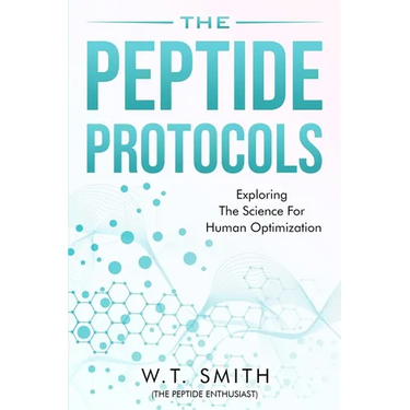 The Peptide Protocols: Exploring the Science for Human Optimization: Exploring the