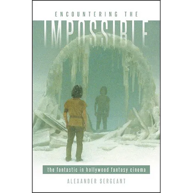 Encountering the Impossible: The Fantastic in Hollywood Fantasy Cinema
