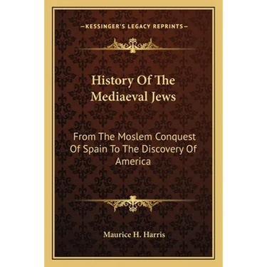 History Of The Mediaeval Jews: From The Moslem Conquest Of Spain To The Discovery Of America