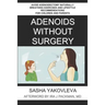 Adenoids Without Surgery: Avoid Adenoidectomy Naturally Breathing Exercises and Lifestyle Recommendations For Children and Parents