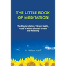 The Little Book of Meditation: The Way to Lifelong Vibrant Health, Peace of Mind, Spiritual Growth and Wellbeing