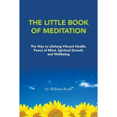 The Little Book of Meditation: The Way to Lifelong Vibrant Health, Peace of Mind, Spiritual Growth and Wellbeing