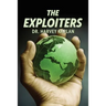 The Exploiters: Who They Are, What They Do, and Why They Do It