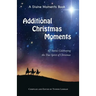 Additional Christmas Moments: 67 Stories Celebrating the True Spirit of Christmas