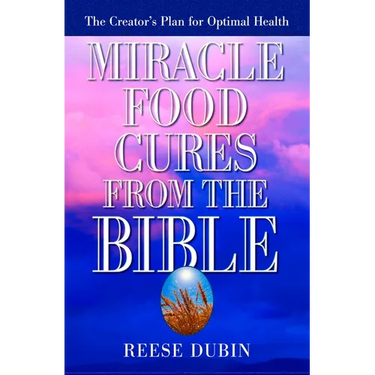 Miracle Food Cures from the Bible: The Creator's Plan for Optimal Health