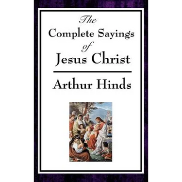The Complete Sayings of Jesus Christ: Collected Teachings from the New Testament Gospels