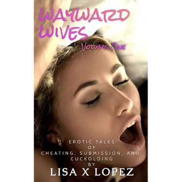 Wayward Wives, Volume One: Tales of Cheating, Submission, and Cuckolding
