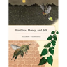 Fireflies, Honey, and Silk