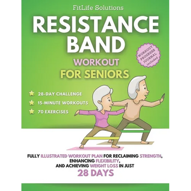 Resistance Band Workout for Seniors: Fully Illustrated Workout Plan for Reclaiming Strength, Enhancing Flexibility, and Achieving Weight Loss in Just