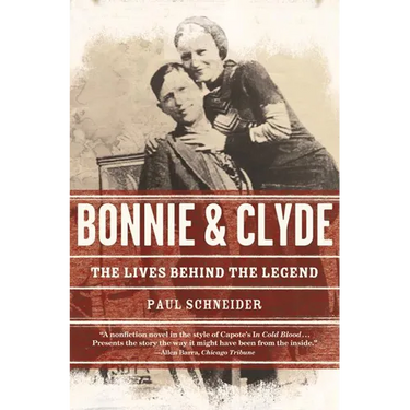 Bonnie and Clyde: The Lives Behind the Legend