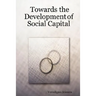 Towards the Development of Social Capital