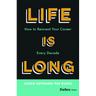 Life Is Long: How to Reinvent Your Career Every Decade