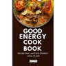 Good Energy Cook Book: Recipe for Limitless Energy Meal Plans