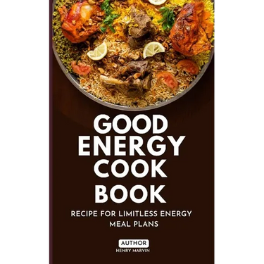 Good Energy Cook Book: Recipe for Limitless Energy Meal Plans