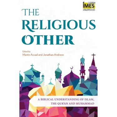 The Religious Other: A Biblical Understanding of Islam, the Qur'an and Muhammad