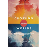 Crossing Between Worlds: Moving and Being Moved Through the Transitions of Life