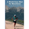 A World Gone Mad for Marathons: (as well as 5Ks, 10Ks, Ultras, trails, tris, cycling.....)