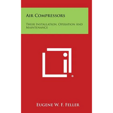 Air Compressors: Their Installation, Operation And Maintenance