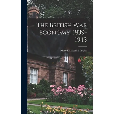 The British War Economy, 1939-1943