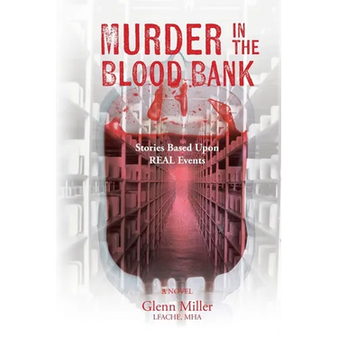 Murder in the Blood Bank: Stories Based Upon REAL Events