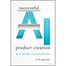 Successful AI Product Creation: A 9-Step Framework