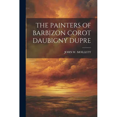 The Painters of Barbizon Corot Daubigny Dupre