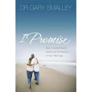 I Promise: How Five Commitments Determine the Destiny of Your Marriage
