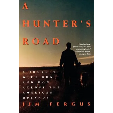 A Hunter's Road: A Journey with Gun and Dog Across the American Uplands
