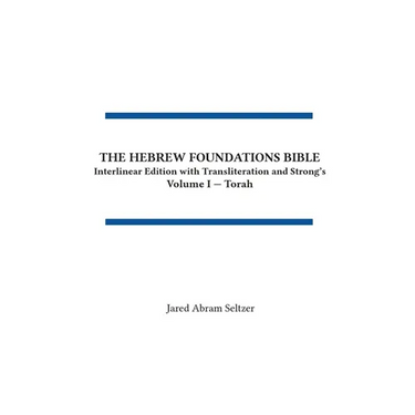 The Hebrew Foundations Bible: Interlinear Edition with Transliteration and Strong's