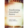 Transforming Generalized Anxiety: An emotion-focused approach